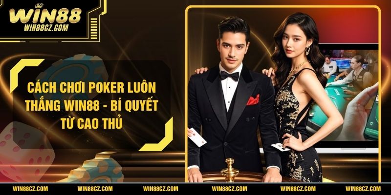 Cách Chơi Poker Luôn Thắng