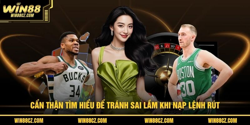 Cẩn thận tìm hiểu để tránh sai lầm khi nạp lệnh rút