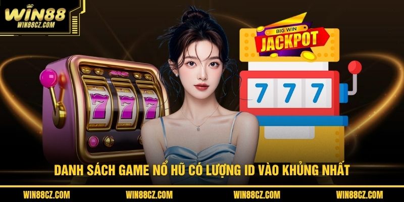 Danh sách game nổ hũ có lượng ID vào khủng nhất