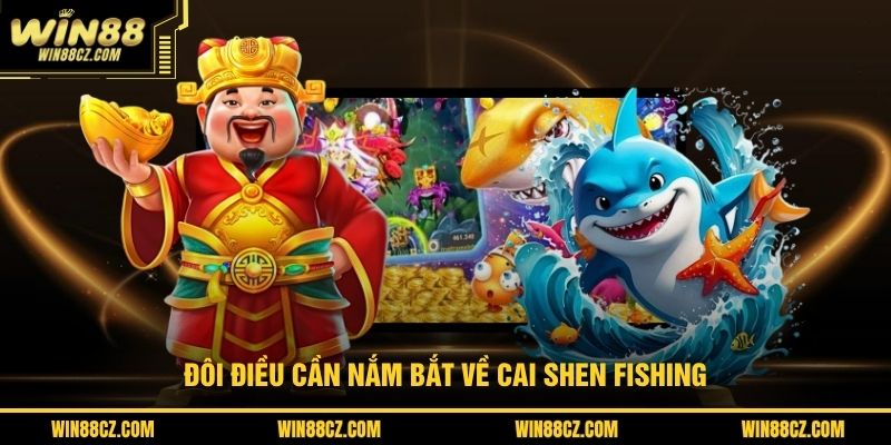 Đôi điều cần nắm bắt về Cai Shen Fishing
