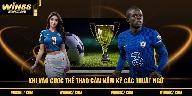 Khi vào cược thể thao cần nắm kỹ các thuật ngữ