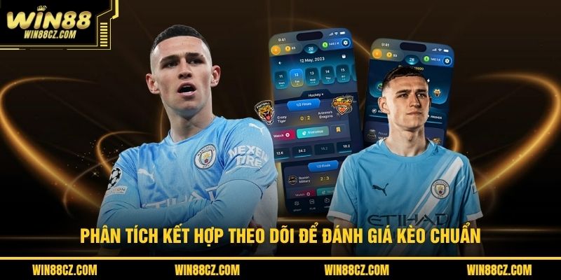 Phân tích kết hợp theo dõi để đánh giá kèo chuẩn