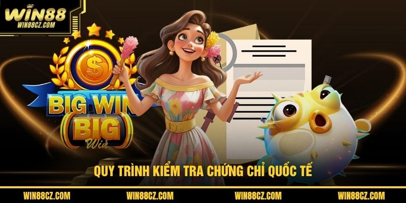 Quy trình kiểm tra chứng chỉ quốc tế