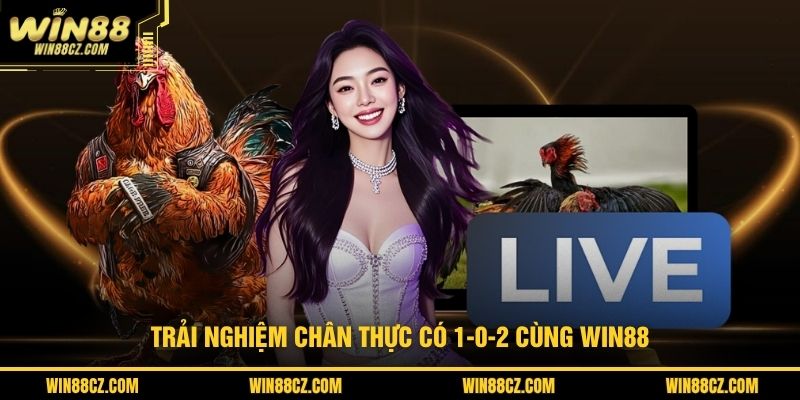 Trải nghiệm chân thực có 1-0-2 cùng Win88
